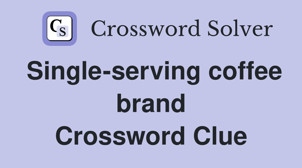 Singleserving coffee brand Crossword Clue Answers Crossword Solver